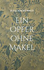 Ein Opfer ohne Makel Cover des Buches Ein Opfer ohne Makel (ISBN: 9783758374302)
