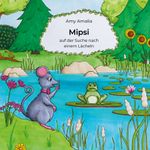 Mipsi auf der Suche nach einem Lächeln Cover des Buches Mipsi auf der Suche nach einem Lächeln (ISBN: 9783758375194)