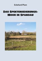 Das Spekteniederungs-Moor in Spandau Cover des Buches Das Spekteniederungs-Moor in Spandau (ISBN: 9783758382512)