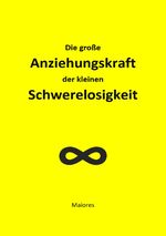 Die große Anziehungskraft der kleinen Schwerelosigkeit Cover des Buches Die große Anziehungskraft der kleinen Schwerelosigkeit (ISBN: 9783758412295)