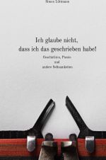 Ich glaube nicht, dass ich das alles geschrieben habe Cover des Buches Ich glaube nicht, dass ich das alles geschrieben habe (ISBN: 9783758455735)