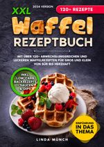 XXL Waffel Rezeptbuch Cover des Buches XXL Waffel Rezeptbuch (ISBN: 9783758456398)