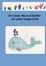 Der kleine Blauwal Bubble auf seiner langen Reise Cover des Buches Der kleine Blauwal Bubble auf seiner langen Reise (ISBN: 9783758459467)