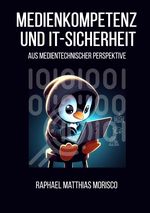 Medienkompetenz und IT-Sicherheit aus medientechnischer Perspektive Cover des Buches Medienkompetenz und IT-Sicherheit aus medientechnischer Perspektive (ISBN: 9783758461767)