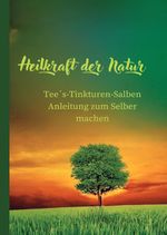 Heilkraft der Natur Cover des Buches Heilkraft der Natur (ISBN: 9783758463617)