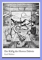 Der Käfig des Herren Dalwin Cover des Buches Der Käfig des Herren Dalwin (ISBN: 9783758466779)