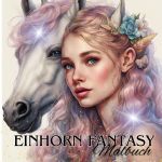 Das Einhorn Fantasy Malbuch Malspaß für Erwachsene Teenager Kinder ab 11 Einhörner Träumen und Entspannen Fantasie Märchenwelt Fabelwesen Waldmagie Cover des Buches Das Einhorn Fantasy Malbuch Malspaß für Erwachsene Teenager Kinder ab 11 Einhörner Träumen und Entspannen Fantasie Märchenwelt Fabelwesen Waldmagie (ISBN: 9783758467103)