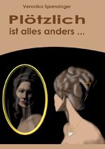 Plötzlich ist alles anders Cover des Buches Plötzlich ist alles anders (ISBN: 9783758467462)