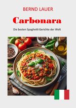 Carbonara - die besten Spaghetti Gerichte der Welt Cover des Buches Carbonara - die besten Spaghetti Gerichte der Welt (ISBN: 9783758469343)