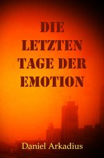 Die letzten Tage der Emotion Cover des Buches Die letzten Tage der Emotion (ISBN: 9783758469572)