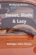 Sweet, Slade & Lazy Cover des Buches Sweet, Slade & Lazy (ISBN: 9783758469961)