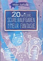 Mehr Fantasie / 20 wilde Schreibaufgaben für mehr Fantasie Cover des Buches Mehr Fantasie / 20 wilde Schreibaufgaben für mehr Fantasie (ISBN: 9783758472459)