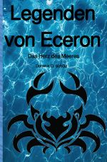 Legenden von Eceron / Legenden von Eceron, Das Herz des Meeres Cover des Buches Legenden von Eceron / Legenden von Eceron, Das Herz des Meeres (ISBN: 9783758473357)