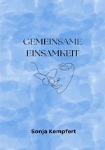 Gemeinsame Einsamkeit Cover des Buches Gemeinsame Einsamkeit (ISBN: 9783758473524)