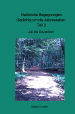 Gedichte über Tiere und die Jahreszeiten / Natürliche Begegnungen, Gedichte um die Jahreszeiten Teil 2 Cover des Buches Gedichte über Tiere und die Jahreszeiten / Natürliche Begegnungen, Gedichte um die Jahreszeiten Teil 2 (ISBN: 9783758473852)