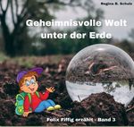 Felix Fiffig erzählt / Geheimnisvolle Welt unter der Erde Cover des Buches Felix Fiffig erzählt / Geheimnisvolle Welt unter der Erde (ISBN: 9783758476426)