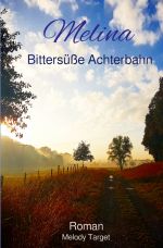 Melina Bittersüße Achterbahn Cover des Buches Melina Bittersüße Achterbahn (ISBN: 9783758476983)