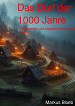 Das Dorf der 1000 Jahre Cover des Buches Das Dorf der 1000 Jahre (ISBN: 9783758480577)