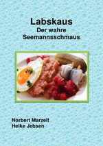 Labskaus Der wahre Seemannsschmaus Cover des Buches Labskaus Der wahre Seemannsschmaus (ISBN: 9783758482564)