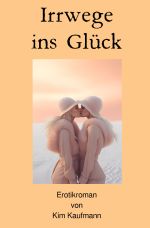 Irrwege ins Glück Cover des Buches Irrwege ins Glück (ISBN: 9783758483288)