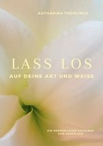 Lass Los! - Auf deine Art und Weise Cover des Buches Lass Los! - Auf deine Art und Weise (ISBN: 9783758484506)