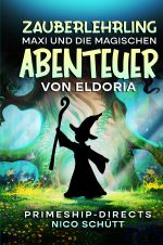 Zauberlehrling Maxi und die magischen Abenteuer von Eldoria Cover des Buches Zauberlehrling Maxi und die magischen Abenteuer von Eldoria (ISBN: 9783758487651)