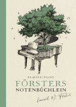 Försters Notenbüchlein: Abwechslungsreiche und verträumte bis temperamentvolle 11 Klavierstücke (Klaviernoten) im mittelschweren Bereich – über Website anhörbar Cover des Buches Försters Notenbüchlein: Abwechslungsreiche und verträumte bis temperamentvolle 11 Klavierstücke (Klaviernoten) im mittelschweren Bereich – über Website anhörbar (ISBN: 9783758491641)