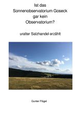 Sonnenobservatorium Goseck frühzeitliche Ringburg? Cover des Buches Sonnenobservatorium Goseck frühzeitliche Ringburg? (ISBN: 9783758491887)