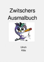 Zwitschers Ausmalbuch Cover des Buches Zwitschers Ausmalbuch (ISBN: 9783758494154)