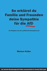 So erklärst du Familie und Freunden deine Sympathie für die AfD Cover des Buches So erklärst du Familie und Freunden deine Sympathie für die AfD (ISBN: 9783758494727)