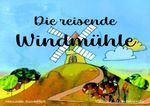 Die reisende Windmühle Cover des Buches Die reisende Windmühle (ISBN: 9783758498374)