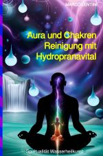 Aura und Chakren Reinigung mit Hydropranavital Cover des Buches Aura und Chakren Reinigung mit Hydropranavital (ISBN: 9783758499531)