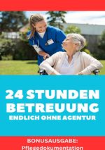 24 STUNDEN BETREUUNG DAS GEWERBE ENDLICH OHNE AGENTUR ARBEITEN Alles was du brauchst um als Personenbetreuerin tätig zu werden. BONUSAUSGABE Cover des Buches 24 STUNDEN BETREUUNG DAS GEWERBE ENDLICH OHNE AGENTUR ARBEITEN Alles was du brauchst um als Personenbetreuerin tätig zu werden. BONUSAUSGABE (ISBN: 9783758499982)
