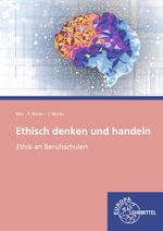 Ethisch denken und handeln: Handlungsorientierte Ethik an beruflichen Schulen Cover des Buches Ethisch denken und handeln: Handlungsorientierte Ethik an beruflichen Schulen (ISBN: 9783758560194)
