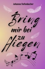 Bring mir bei zu fliegen Cover des Buches Bring mir bei zu fliegen (ISBN: 9783759208705)