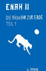 Enah II - Die Rückkehr zur Erde Cover des Buches Enah II - Die Rückkehr zur Erde (ISBN: 9783759224965)