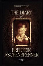 The Diary of Frederik Aschenbrenner Cover des Buches The Diary of Frederik Aschenbrenner (ISBN: 9783759233608)