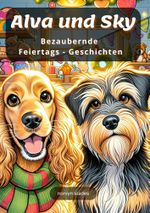 Alva und Sky: Bezaubernde Feiertags-Geschichten Cover des Buches Alva und Sky: Bezaubernde Feiertags-Geschichten (ISBN: 9783759236418)