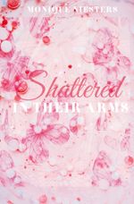 Shattered in Their Arms Cover des Buches Shattered in Their Arms (ISBN: 9783759274755)