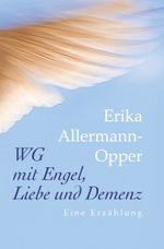 WG mit Engel, Liebe und Demenz Cover des Buches WG mit Engel, Liebe und Demenz (ISBN: 9783759283375)