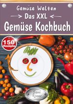 Gemüse Welten - Das XXL Gemüse Kochbuch Cover des Buches Gemüse Welten - Das XXL Gemüse Kochbuch (ISBN: 9783759296047)