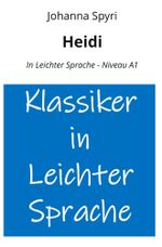 Heidi: In Leichter Sprache - Niveau A1 Cover des Buches Heidi: In Leichter Sprache - Niveau A1 (ISBN: 9783759299666)
