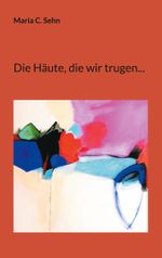 Die Häute, die wir trugen... Cover des Buches Die Häute, die wir trugen... (ISBN: 9783759702616)