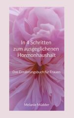 In 4 Schritten zum ausgeglichenen Hormonhaushalt Cover des Buches In 4 Schritten zum ausgeglichenen Hormonhaushalt (ISBN: 9783759702890)