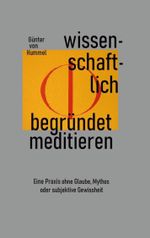 Wissenschaftlich begründet meditieren: Eine Praxis ohne Glaube, Mythos oder subjektive Gewissheit Cover des Buches Wissenschaftlich begründet meditieren: Eine Praxis ohne Glaube, Mythos oder subjektive Gewissheit (ISBN: 9783759702920)