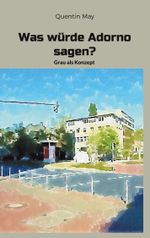Was würde Adorno sagen? Cover des Buches Was würde Adorno sagen? (ISBN: 9783759703842)