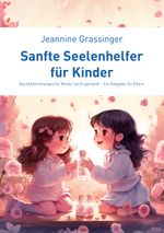 Sanfte Seelenhelfer für Kinder Cover des Buches Sanfte Seelenhelfer für Kinder (ISBN: 9783759703996)