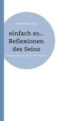 einfach so... Reflexionen des Seins Cover des Buches einfach so... Reflexionen des Seins (ISBN: 9783759704498)