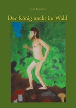 Der König nackt im Wald Cover des Buches Der König nackt im Wald (ISBN: 9783759706393)