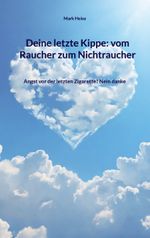 Deine letzte Kippe: vom Raucher zum Nichtraucher Cover des Buches Deine letzte Kippe: vom Raucher zum Nichtraucher (ISBN: 9783759706539)